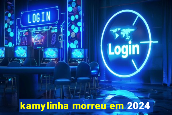 kamylinha morreu em 2024